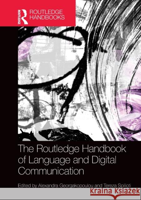 The Routledge Handbook of Language and Digital Communication Alexandra Georgakopoulou Tereza Spilioti 9780367466459 Routledge