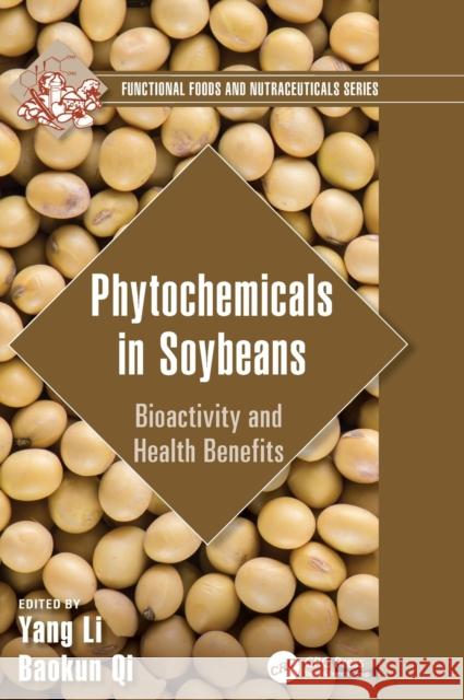 Phytochemicals in Soybeans: Bioactivity and Health Benefits Yang Li Baokun Qi 9780367466619 CRC Press