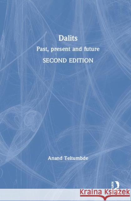 Dalits: Past, Present and Future Anand Teltumbde 9780367466695 Routledge Chapman & Hall