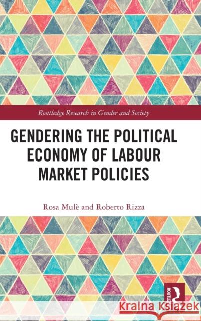 Gendering the Political Economy of Labour Market Policies Rosa Mul? Roberto Rizza 9780367466879 Routledge