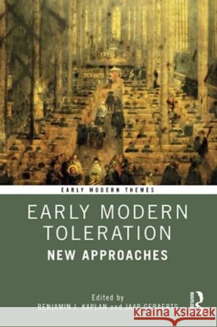 Early Modern Toleration: New Approaches Benjamin J. Kaplan Jaap Geraerts 9780367467074 Taylor & Francis Ltd