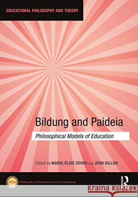 Bildung and Paideia: Philosophical Models of Education Marie- Zovko John Dillon 9780367467166 Routledge