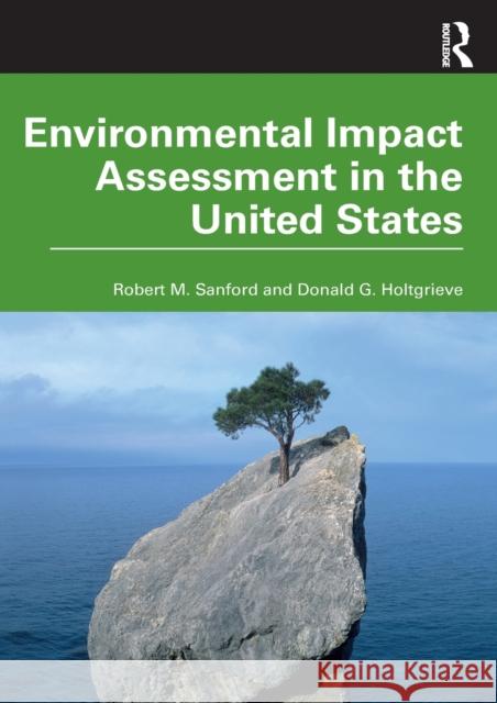 Environmental Impact Assessment in the United States Donald G. Holtgrieve 9780367467326 Taylor & Francis Ltd