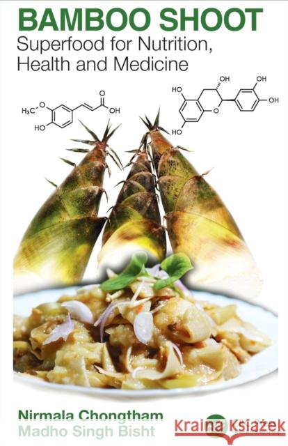 Bamboo Shoot: Superfood for Nutrition, Health and Medicine Chongtham, Nirmala 9780367467418