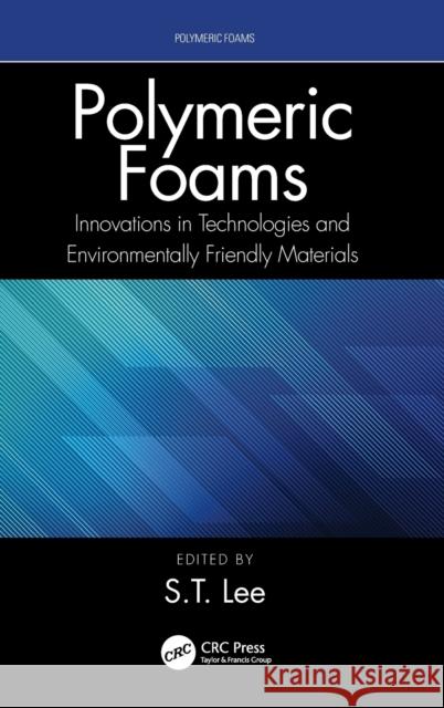 Polymeric Foams: Innovations in Technologies and Environmentally Friendly Materials  9780367467517 CRC Press