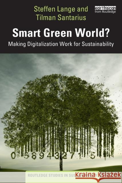 Smart Green World?: Making Digitalization Work for Sustainability Steffen Lange Tilman Santarius 9780367467579