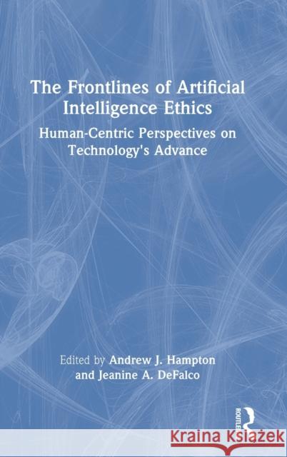 The Frontlines of Artificial Intelligence Ethics: Human-Centric Perspectives on Technology's Advance Hampton, Andrew J. 9780367467661 Routledge