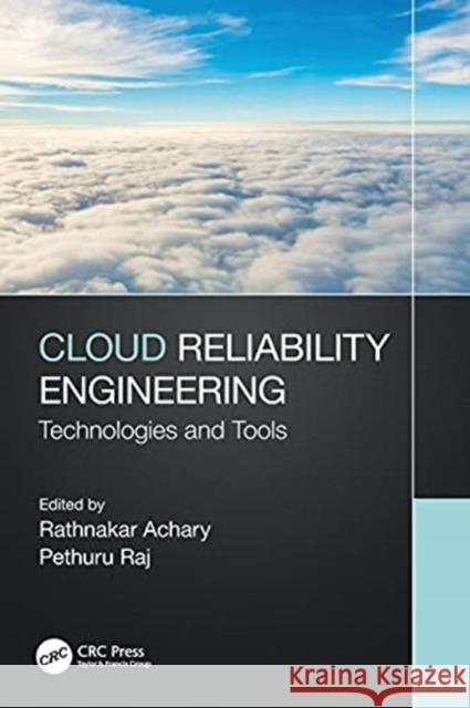 Cloud Reliability Engineering: Technologies and Tools Rathnakar Achary Pethuru Raj 9780367467753
