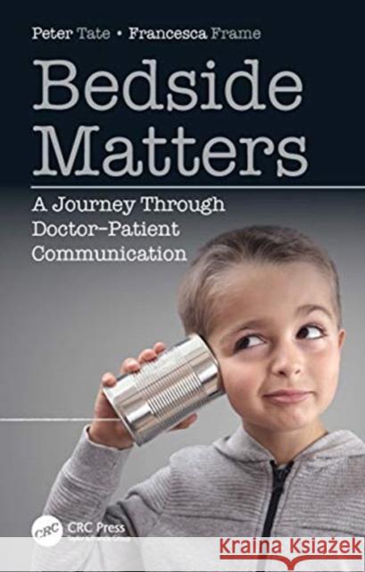 Bedside Matters: A Journey Through Doctor ̶patient Communication Tate, Peter 9780367467845 CRC Press