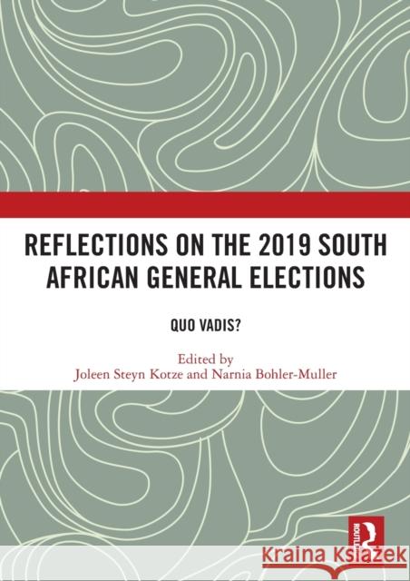 Reflections on the 2019 South African General Elections: Quo Vadis? Joleen Stey Narnia Bohler-Muller 9780367468057