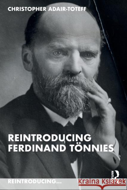 Reintroducing Ferdinand Tönnies Adair-Toteff, Christopher 9780367468149 Taylor & Francis Ltd