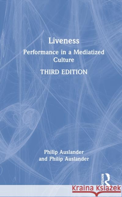 Liveness: Performance in a Mediatized Culture Auslander, Philip 9780367468187