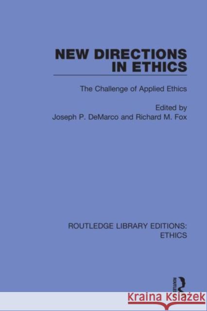 New Directions in Ethics: The Challenge of Applied Ethics DeMarco, Joseph P. 9780367468408 Routledge