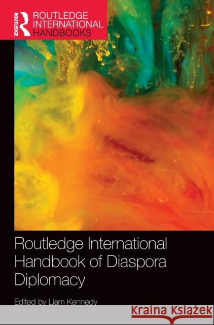 Routledge International Handbook of Diaspora Diplomacy Liam Kennedy 9780367468439