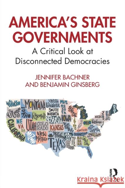 America's State Governments: A Critical Look at Disconnected Democracies Bachner, Jennifer 9780367468477