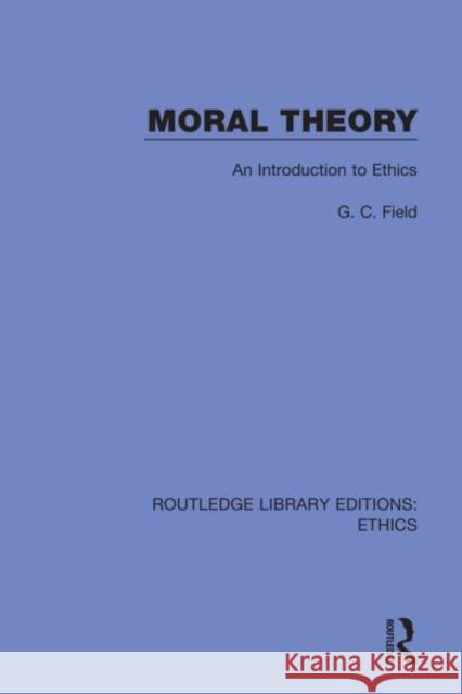 Moral Theory: An Introduction to Ethics G. C. Field 9780367468507 Routledge