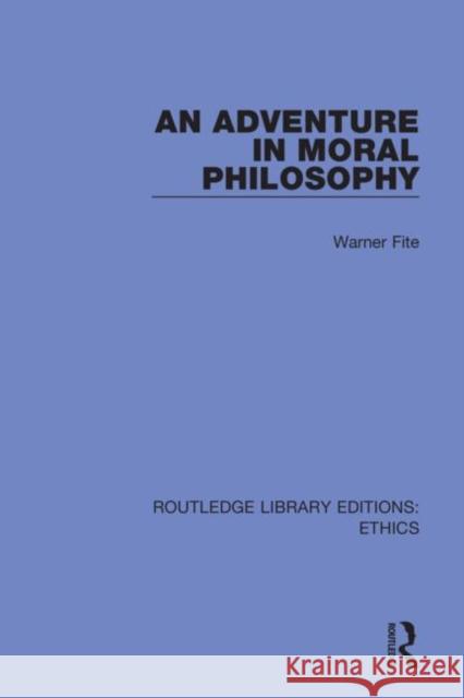 An Adventure in Moral Philosophy Warner Fite 9780367468545 Routledge