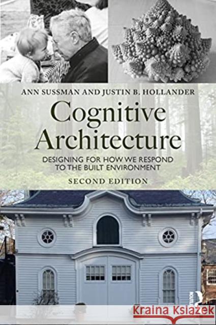 Cognitive Architecture: Designing for How We Respond to the Built Environment Ann Sussman Justin B. Hollander 9780367468590