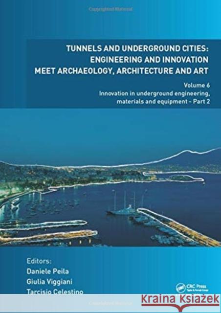 Tunnels and Underground Cities: Engineering and Innovation Meet Archaeology, Architecture and Art: Volume 6: Innovation in Underground Engineering, Ma Daniele Peila Giulia Viggiani Tarcisio Celestino 9780367468712 CRC Press