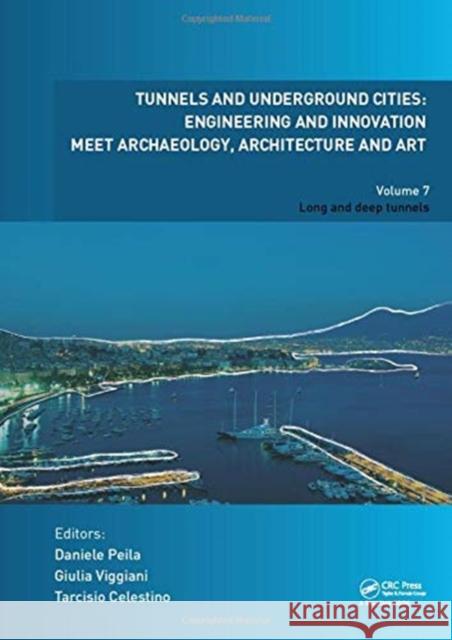 Tunnels and Underground Cities. Engineering and Innovation Meet Archaeology, Architecture and Art: Volume 7: Long and Deep Tunnels Daniele Peila Giulia Viggiani Tarcisio Celestino 9780367468729 CRC Press