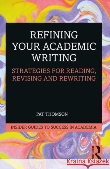 Refining Your Academic Writing: Strategies for Reading, Revising and Rewriting Thomson, Pat 9780367468767 Taylor & Francis Ltd