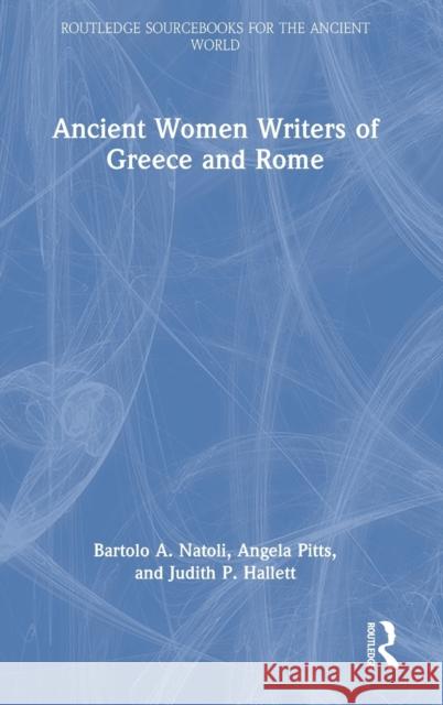Ancient Women Writers of Greece and Rome Bartolo Natoli Angela Pitts Judith P. Hallett 9780367468774