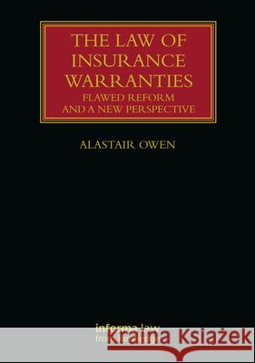The Law of Insurance Warranties: Flawed Reform and a New Perspective Owen, Alastair 9780367468828 Informa Law from Routledge