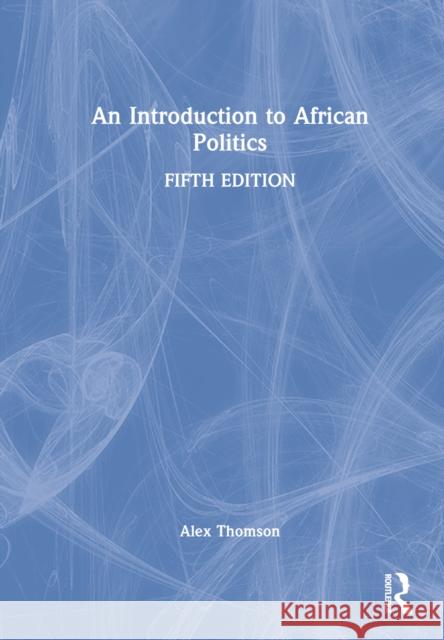 An Introduction to African Politics Alex (Coventry University, UK) Thomson 9780367468989