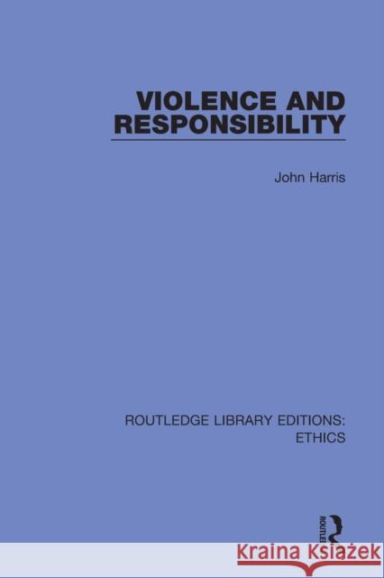 Violence and Responsibility John Harris 9780367469016