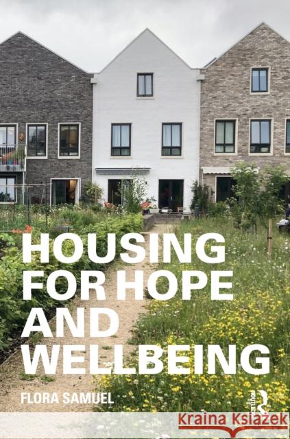 Housing for Hope and Wellbeing Flora (University of Reading, UK) Samuel 9780367469030 Taylor & Francis Ltd