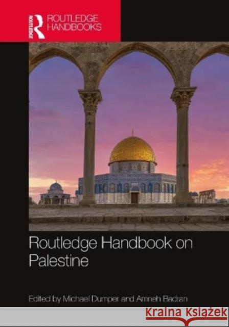 Routledge Handbook on Palestine Michael Dumper Amneh Badran 9780367469238 Taylor & Francis Ltd