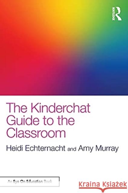The Kinderchat Guide to the Classroom Heidi Echternacht Amy Murray 9780367469351 Routledge