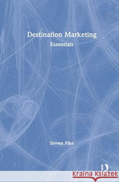 Destination Marketing: Essentials Steven Pike 9780367469535 Routledge
