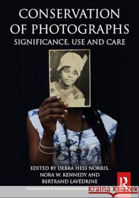 Conservation of Photographs: Significance, Use and Care Debra Hess Norris Nora W. Kennedy Bertrand Lav?drine 9780367469559 Taylor & Francis Ltd