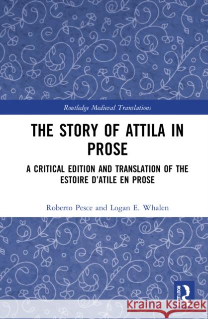 The Story of Attila in Prose: A Critical Edition and Translation of the Estoire d'Atile en prose Pesce, Roberto 9780367469757 Routledge