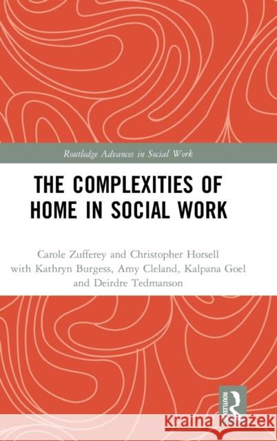 The Complexities of Home in Social Work Carole Zufferey Christopher Horsell 9780367469825 Routledge