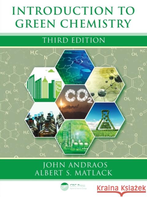 Introduction to Green Chemistry John Andraos Albert Matlack 9780367470487