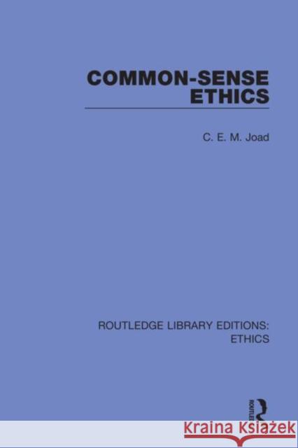 Common-Sense Ethics C. E. M. Joad 9780367470500 Routledge