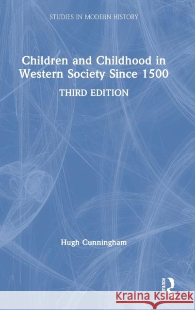 Children and Childhood in Western Society Since 1500 Hugh Cunningham 9780367470661