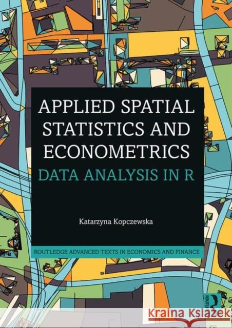 Applied Spatial Statistics and Econometrics: Data Analysis in R Kopczewska, Katarzyna 9780367470760 Taylor & Francis Ltd