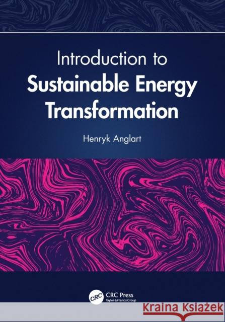 Introduction to Sustainable Energy Transformation Henryk Anglart 9780367470807 CRC Press