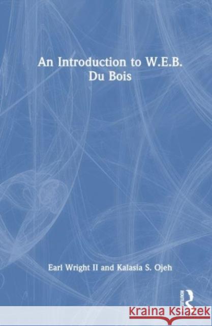 An Introduction to W.E.B. Du Bois Earl (Rhodes College, USA) Wright II 9780367470920