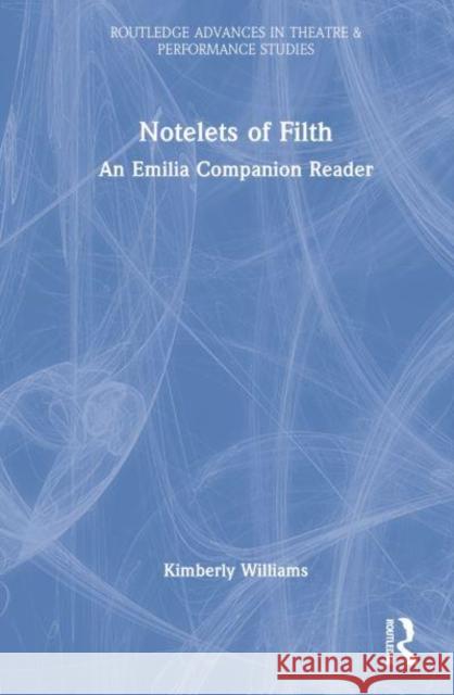 Notelets of Filth: A Companion Reader to Morgan Lloyd Malcolm's Emilia Kressly, Laura 9780367470982 Taylor & Francis Ltd