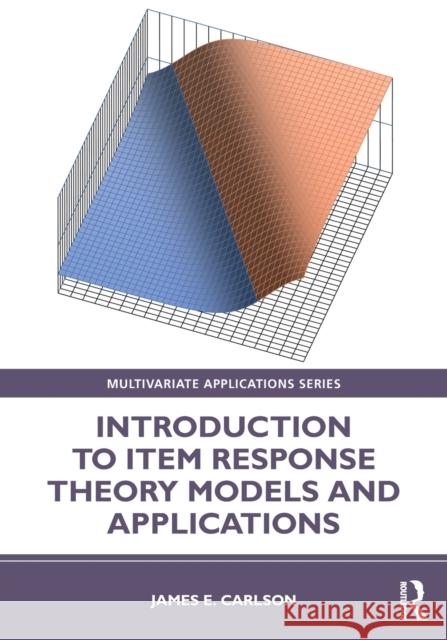 Introduction to Item Response Theory Models and Applications James E. Carlson 9780367471019