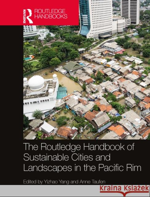 The Routledge Handbook of Sustainable Cities and Landscapes in the Pacific Rim Yang, Yizhao 9780367471149 Routledge