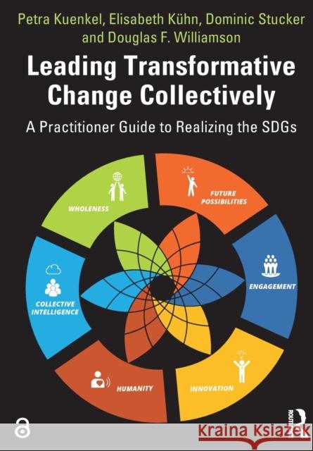 Leading Transformative Change Collectively: A Practitioner Guide to Realizing the SDGs Kuenkel, Petra 9780367471187