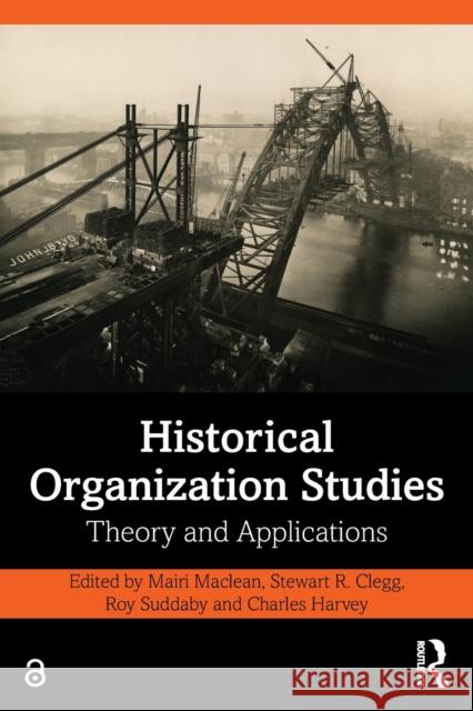 Historical Organization Studies: Theory and Applications Mairi MacLean Stewart R. Clegg Roy Suddaby 9780367471224 Routledge