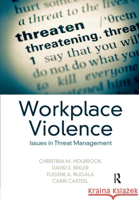 Workplace Violence: Issues in Threat Management Christina M. Holbrook David E. Bixler Eugene A. Rugala 9780367471347