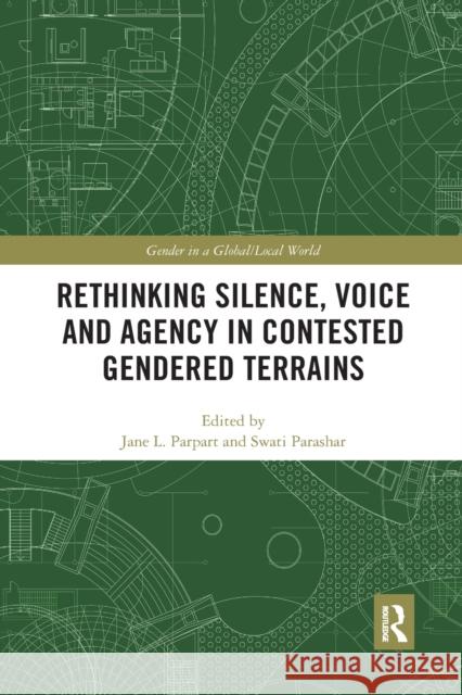 Rethinking Silence, Voice and Agency in Contested Gendered Terrains Jane L. Parpart Swati Parashar 9780367471613