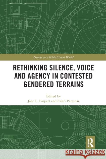 Rethinking Silence, Voice and Agency in Contested Gendered Terrains Jane L. Parpart Swati Parashar 9780367471613 Routledge